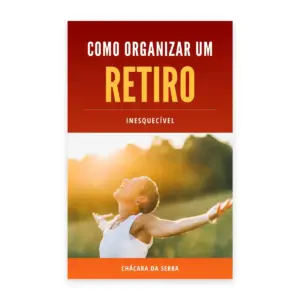 Capa do e-book Como Organizar um Retiro Inesquecível, da Chácara da Serra
